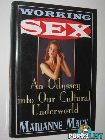 Working Sex : An Odyssey Into Our Cultural Underworld  - Macy Marianne - 1996