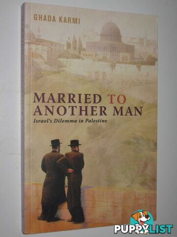 Married to Another Man : Israel's Dilemma in Palestine  - Karmi Ghada - 2007