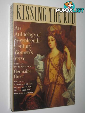 Kissing the Rod : An Anthology of Seventeenth Century Women's Verse  - Greer Germaine & Hastings, Susan & Medoff, Jeslyn & Sanson, Melinda - 1989