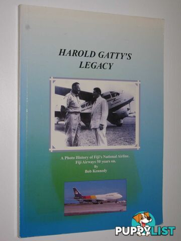 Harold Gatty's Legacy : A Photo History of Fiji's National Airline: Fiji Airways 50 Years On  - Kennedy Bob - 2002