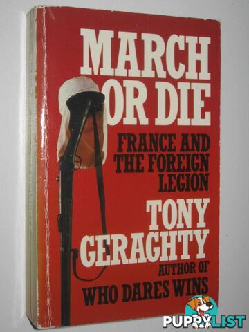 March or Die : France and the Foreign Legion  - Geraghty Tony - 1987