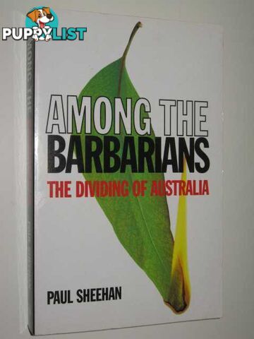 Among the Barbarians : The Dividing of Australia  - Sheehan Paul - 1998