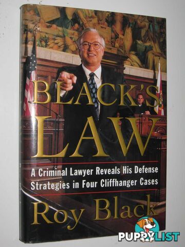 Black Law : A Criminal Lawyer Reveals His Defense Strategies in Four Cliffhanger Cases  - Black Roy - 1999