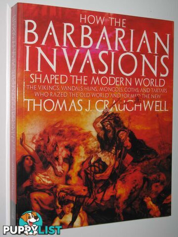 How The Barbarian Invasions Shaped The Modern World  - Craughwell Thomas J - 2008