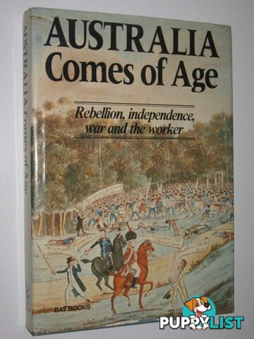 Australia Comes of Age : Rebellion, Independence, War, and the Worker  - Pittard Brenda - 1986