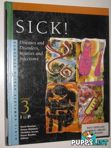 Sick!: Diseases and Disorders, Injuries and Infections Vol 3 I to P  - Newton David & Olendorf, Donna & Jeryan, Christine & Boyden, Karen - 2000