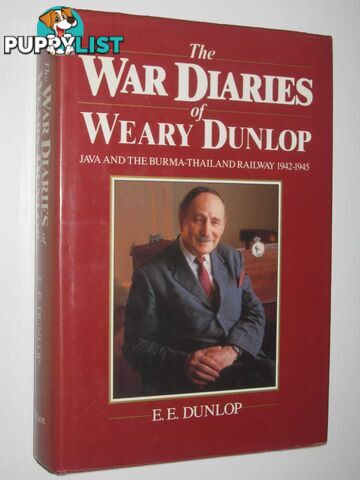 The War Diaries of Weary Dunlop : Java and the Burma-Thailand Railway 1942-1945  - Dunlop E. E. - 1987