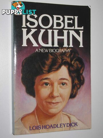 Isobel Kuhn: A New Biography  - Dick Lois Hoadley - 1989