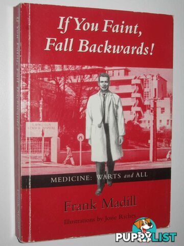 If You Faint, Fall Backwards! : or, Medicine: Warts and All  - Madill Frank - 2005