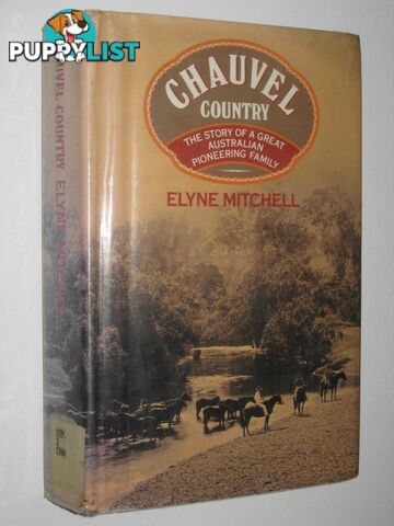 Chauvel Country : The Story of a Great Australian Pioneering Family  - Mitchell Elyne - 1983