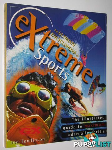 The Ultimate Encyclopedia of Extreme Sports : The Illustrated Guide to Adrenalin Thrills  - Tomlinson Joe - 1996