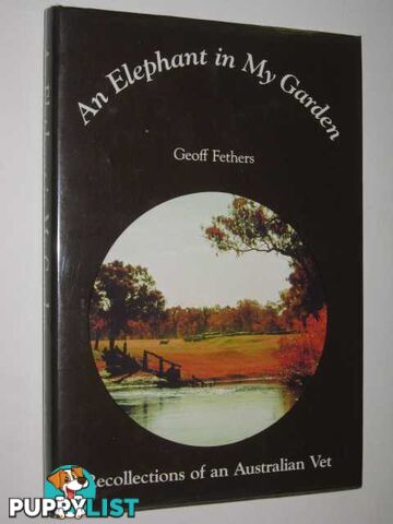 An Elephant in My Garden : Recollections of an Australian Vet  - Fethers Geoff - 1980