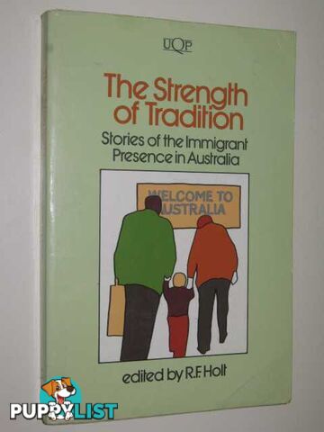 The Strength Of Tradition : Stories Of The Immigrant Presence In Australia  - Holt Edited by R. F. - 1988