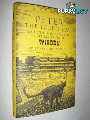 Peter the Lord's Cat and Other Unexpected Obituaries from Wisden  - Haigh Gideon - 2006