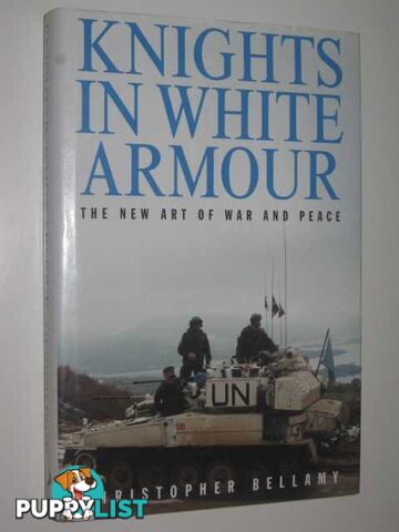 Knights in White Armour : The New Art of War and Peace  - Bellamy Christopher - 1996