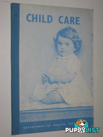 Child Care : A Manual For The Guidance Of All Caring For Infants ANd Young Children From 0-6 Years  - Author Not Stated - No date