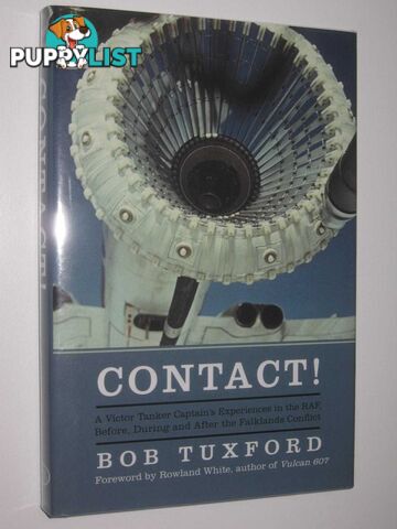 Contact! : A Victor Tanker Captain's Experiences in the RAF, Before, During and After the Falklands Conflict  - Tuxford Bob - 2016