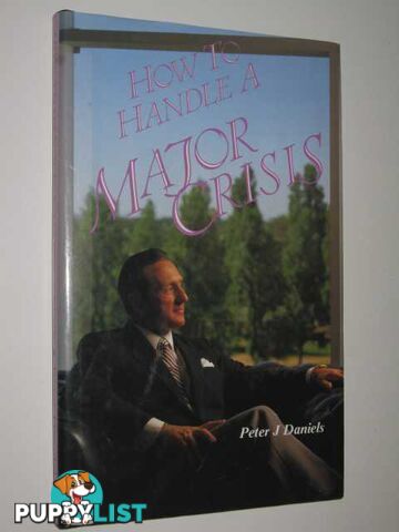 How to Handle a Major Crisis  - Daniels Peter J. - 1987