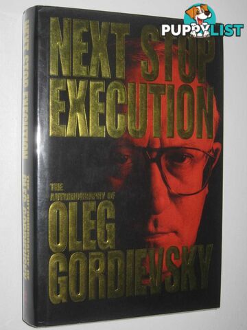 Next Stop Execution  - Gordievsky Oleg - 1995