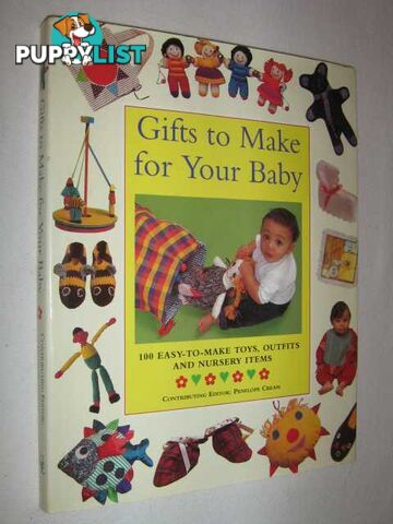 Gifts to Make for Your Baby : 100 Easy-To-Make Toys, Outfits and Nursery Items  - Cream Penelope - 1995