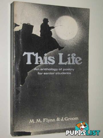 This Life : An Anthology of Australian Poetry for Senior Students  - Flynn M. M. & Groom, J. - 1976