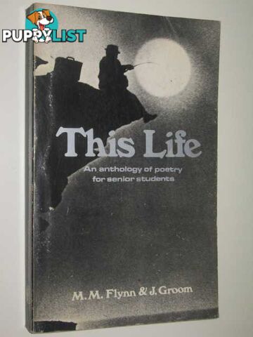 This Life : An Anthology of Australian Poetry for Senior Students  - Flynn M. M. & Groom, J. - 1976