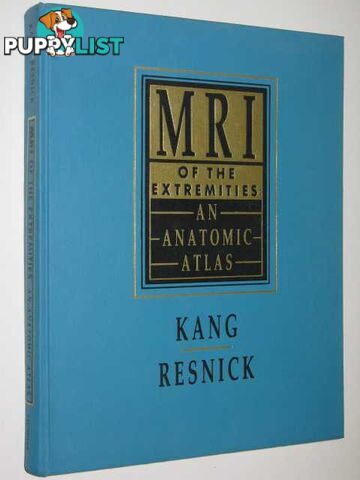 MRI Of The Extremities : An Anatomic Atlas  - Kang Heung Sik & Resnick, Donald - 1991