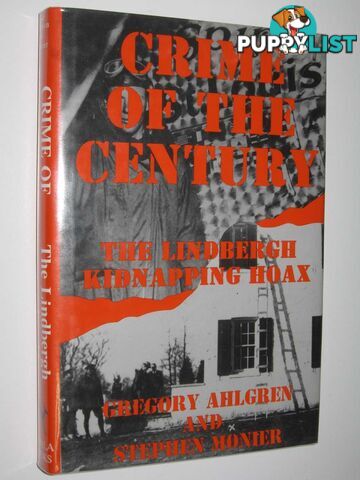 Crime of the Century : The Lindbergh Kidnapping Hoax  - Ahlgren Gregory & Monier, Stephen - 1993