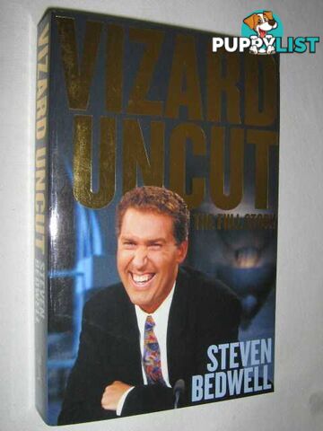 Vizard Uncut : The Full Story  - Bedwell Steven - 2007