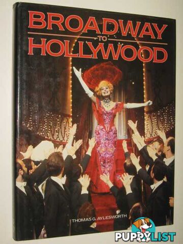 Broadway To Hollywood : Musicals From Stage To Screen  - Aylesworth Thomas G. - 1985