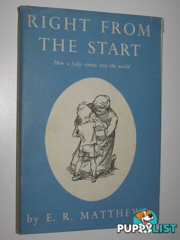 Right from the Start : How a Baby Comes into the World  - Matthews E. R. - 1964