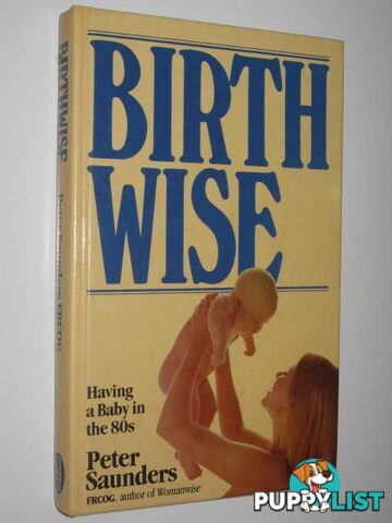 Birthwise : Having a Baby in the 80s.  - Saunders Peter - 1985