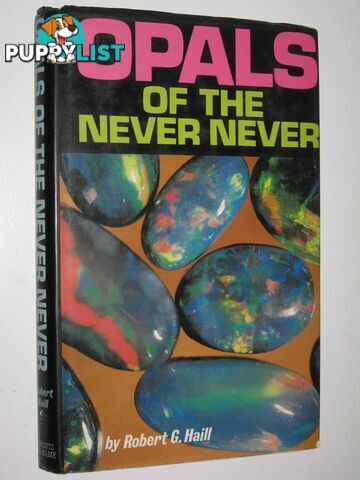 Opals of the Never Never  - Haill Robert G. - 1981