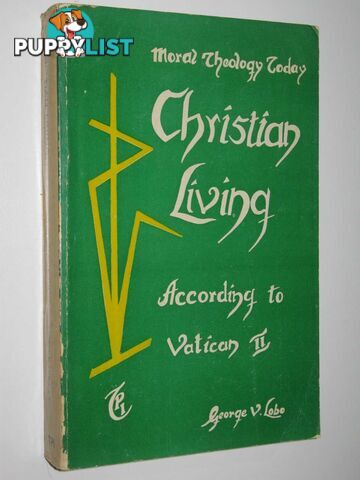 Christian Living According to Vatican II : Moral Theology Today  - Lobe George V. - 1980