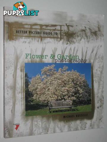 Flower and Garden Photography : Better Picture Guides  - Busselle Michael - 1998