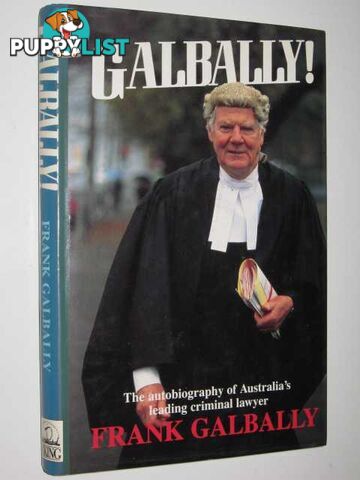 Galbally! : The Autobiography of Australia's Leading Criminal Lawyer  - Galbally Frank - 1989