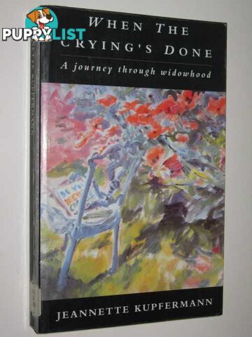 When The Crying's Done : A Journey Through Widowhood  - Kupfermann Jeannette - 1992