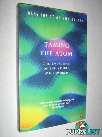 Taming the Atom : The Emergence of the Visible Microworld  - Von Baeyer Hans Christian - 1994