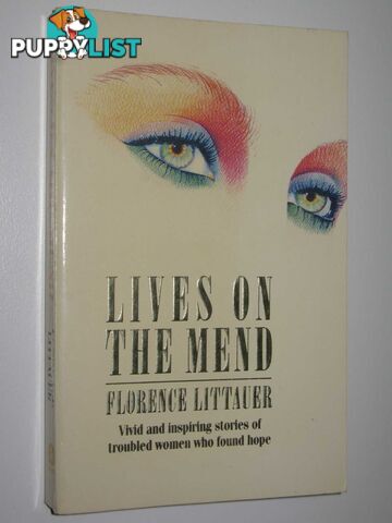 Lives on the Mend : Vivid and Inspiring Stories of Troubled Women Who Found Hope  - Littauer Florence - 1986