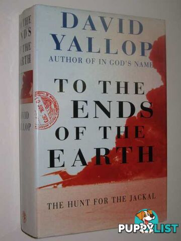 To The Ends of the Earth : The Hunt for the Jackal  - Yallop David - 1993