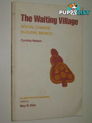 The Waiting Village : Social Change In Rural Mexico  - Nelson Cynthia - 1971