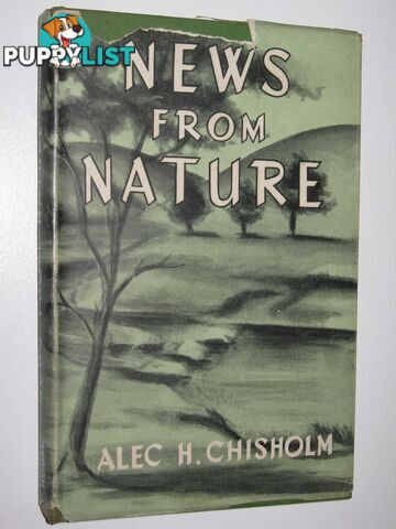 News from Nature : A Selection of Seasonal Gossip  - Chisholm Alec H. - 1948