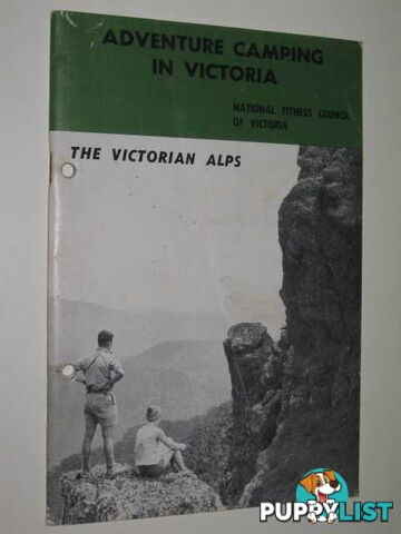 Adventure Camping In Victoria : The Victorian Alps : A Guide For The Teacher & Youth Leader  - Author Not Stated - 1974