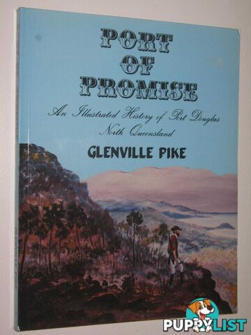 Port of Promise : An Illustrated History of Port Douglas North Queensland  - Pike Glenville - 1986