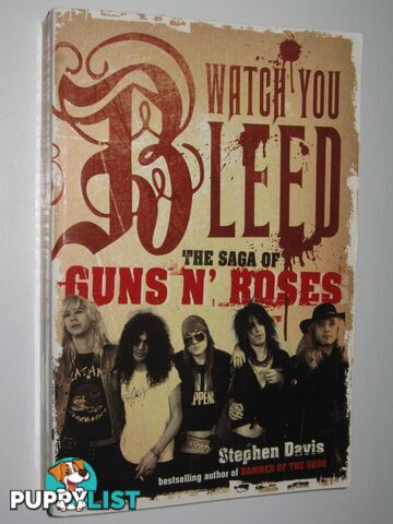 Watch You Bleed : The Saga Of Guns N Roses  - Davis Stephen - 2008