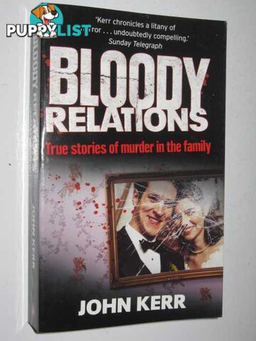 Bloody Relations : True Stories of Murder in the Family  - Kerr John - 2008