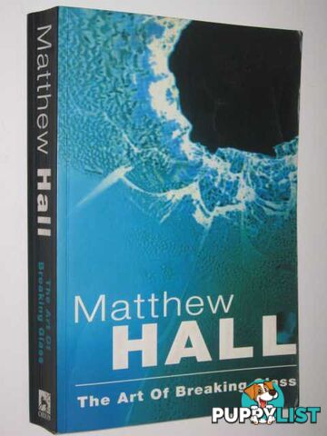 The Art of Breaking Glass  - Hall Matthew - 1997