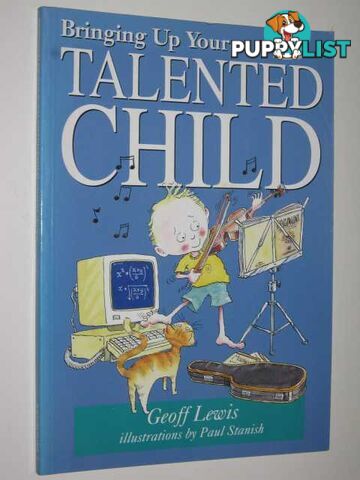 Bringing Up Your Talented Child  - Lewis Geoff - 1995