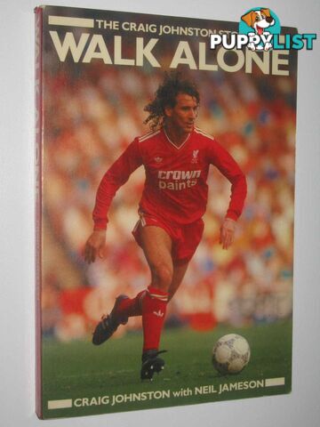 Walk Alone : The Craig Johnston Story  - Johnston Craig & Jameson, Neil - 1990