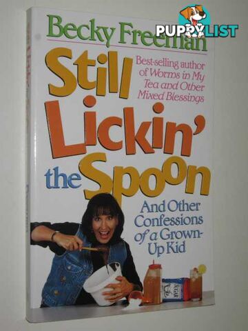 Still Lickin' The Spoon and Other Confessions Of A Grown Up Kid  - Freeman Becky - 1997